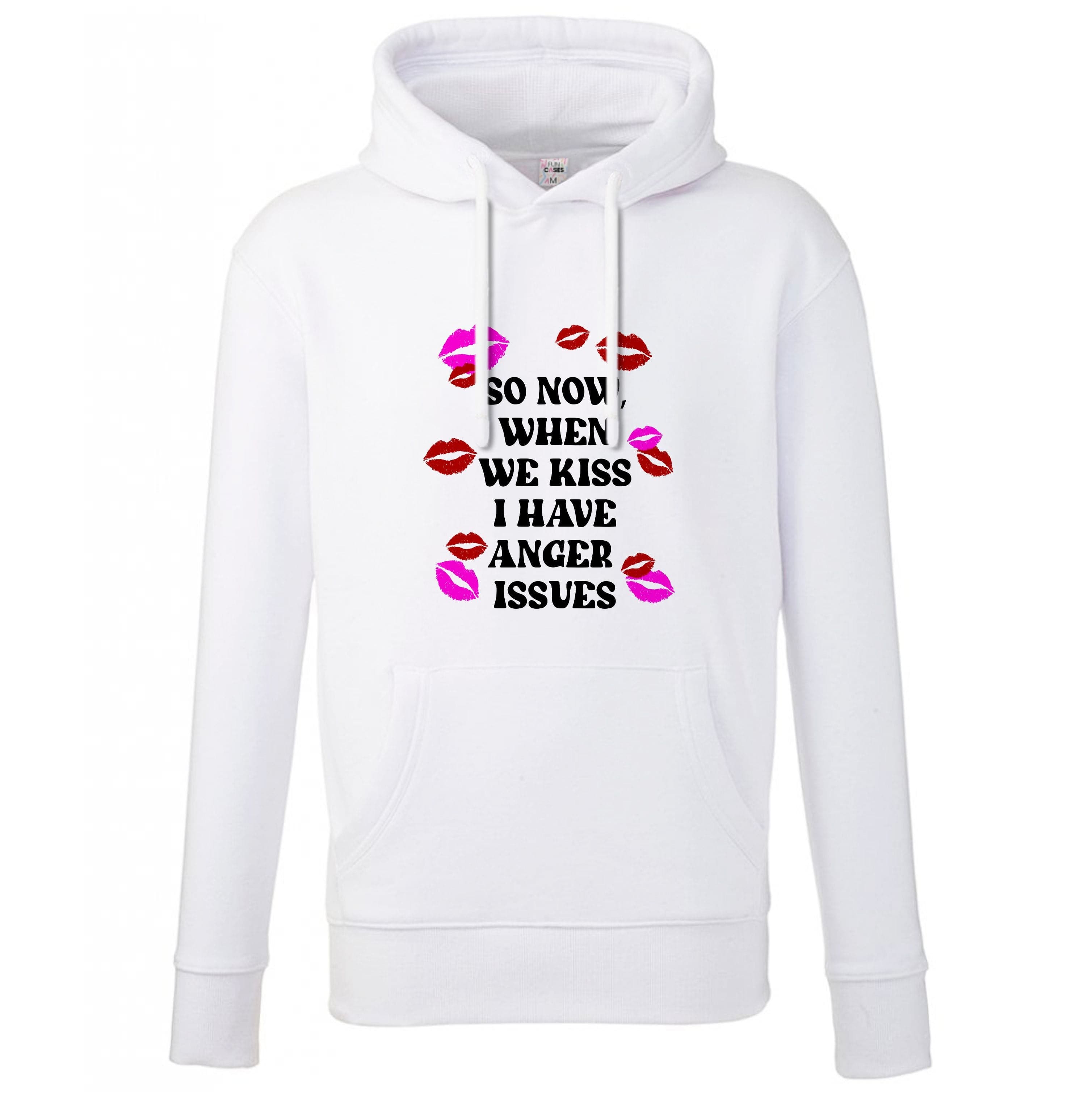 So Now When We Kiss I have Anger Issues - Chappell Hoodie