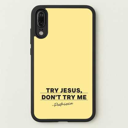 Try Jesus, Don't Try Me  - Abbott Elementary Phone Case for Huawei P20