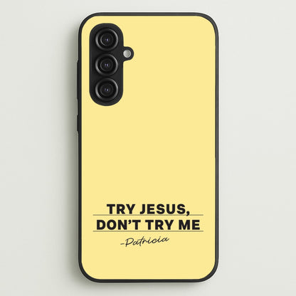 Try Jesus, Don't Try Me  - Abbott Elementary Phone Case for Galaxy S23FE