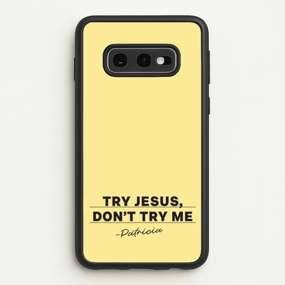 Try Jesus, Don't Try Me  - Abbott Elementary Phone Case for Galaxy S10e