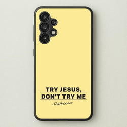 Try Jesus, Don't Try Me  - Abbott Elementary Phone Case for Galaxy A13