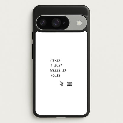 Maybe I Just Wanna Be Yours Phone Case for Google Pixel 10 / 10 Pro
