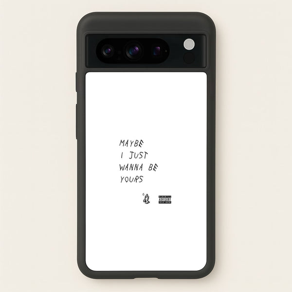 Maybe I Just Wanna Be Yours  - Arctic Monkeys Phone Case for Google Pixel 8 Pro