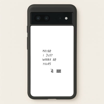 Maybe I Just Wanna Be Yours  - Arctic Monkeys Phone Case for Google Pixel 7