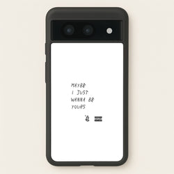 Maybe I Just Wanna Be Yours  - Arctic Monkeys Phone Case for Google Pixel 8a