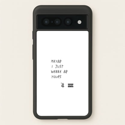 Maybe I Just Wanna Be Yours  - Arctic Monkeys Phone Case for Google Pixel 7 Pro