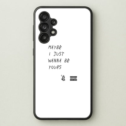 Maybe I Just Wanna Be Yours  - Arctic Monkeys Phone Case for Galaxy A13