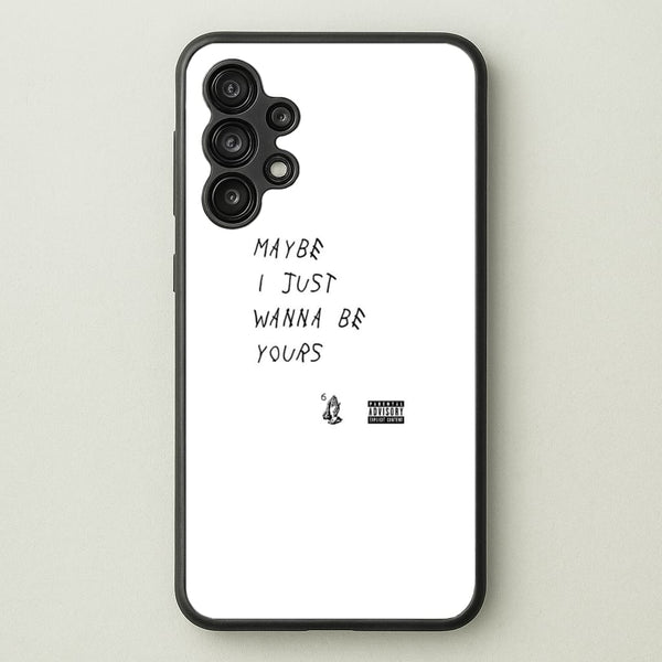 Maybe I Just Wanna Be Yours  - Arctic Monkeys Phone Case for Galaxy A13