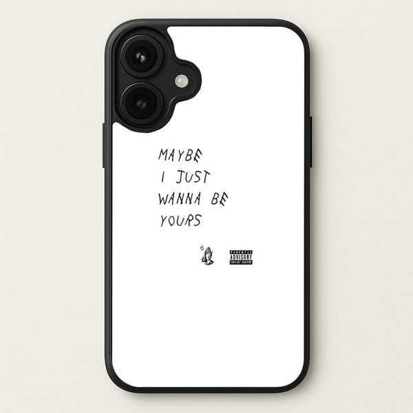 Maybe I Just Wanna Be Yours Phone Case for iPhone 17