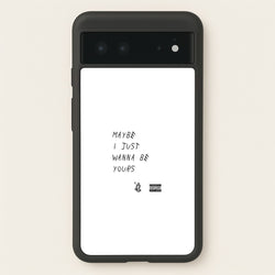 Maybe I Just Wanna Be Yours  - Arctic Monkeys Phone Case for Google Pixel 6