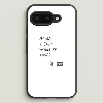 Maybe I Just Wanna Be Yours  - Arctic Monkeys Phone Case for Google Pixel 9a