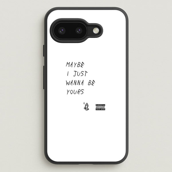 Maybe I Just Wanna Be Yours  - Arctic Monkeys Phone Case for Google Pixel 9a