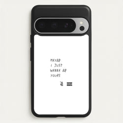 Maybe I Just Wanna Be Yours  - Arctic Monkeys Phone Case for Google Pixel 9 Pro XL