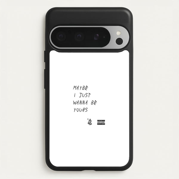 Maybe I Just Wanna Be Yours  - Arctic Monkeys Phone Case for Google Pixel 9 Pro XL