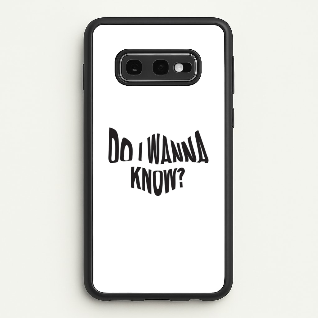 Do I wanna know  - Arctic Monkeys Phone Case for Galaxy S10e