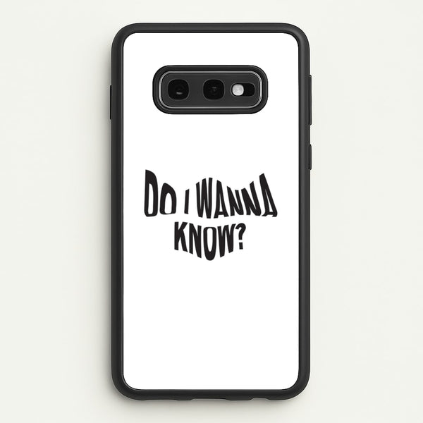 Do I wanna know  - Arctic Monkeys Phone Case for Galaxy S10e