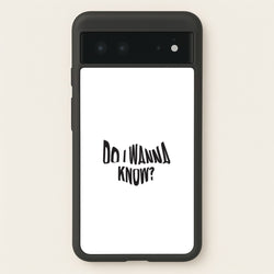 Do I wanna know  - Arctic Monkeys Phone Case for Google Pixel 6