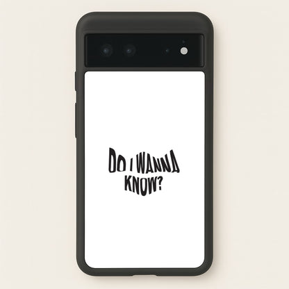 Do I wanna know  - Arctic Monkeys Phone Case for Google Pixel 6