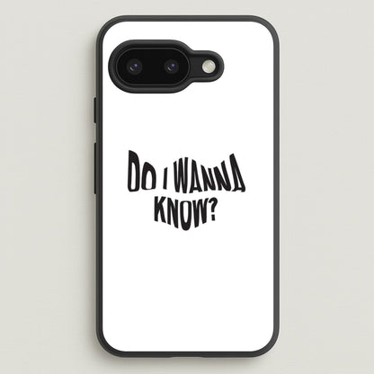 Do I wanna know  - Arctic Monkeys Phone Case for Google Pixel 9a