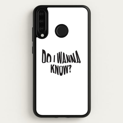 Do I wanna know  - Arctic Monkeys Phone Case for Huawei P30 Lite