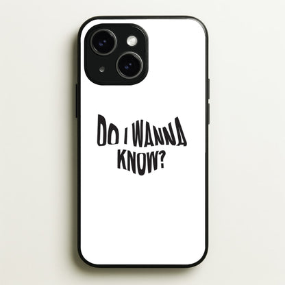 Do I wanna know  - Arctic Monkeys Phone Case for iPhone 15