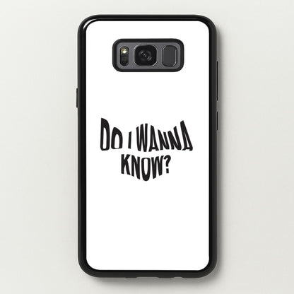 Do I wanna know  - Arctic Monkeys Phone Case for Galaxy S8
