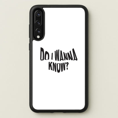 Do I wanna know  - Arctic Monkeys Phone Case for Huawei P20 Pro