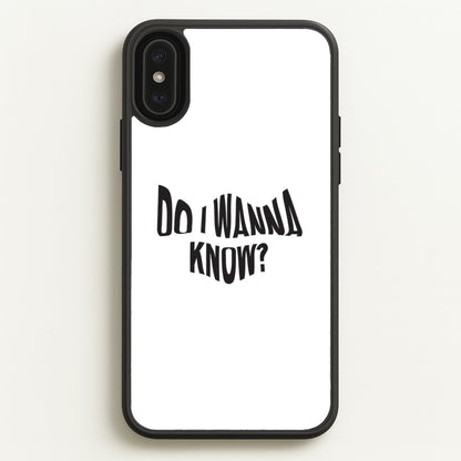 Do I wanna know  - Arctic Monkeys Phone Case for iPhone XS Max