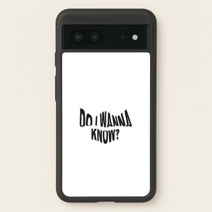 Do I wanna know  - Arctic Monkeys Phone Case for Google Pixel 7