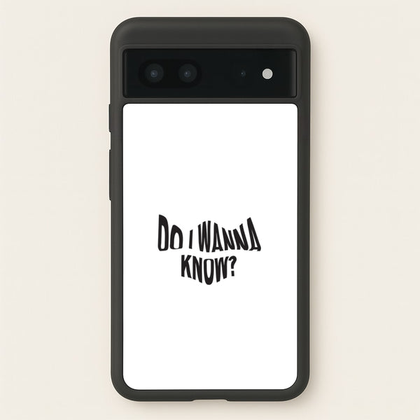Do I wanna know  - Arctic Monkeys Phone Case for Google Pixel 7