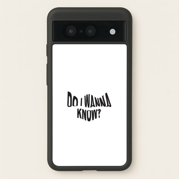 Do I wanna know  - Arctic Monkeys Phone Case for Google Pixel 8