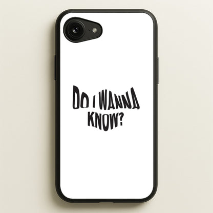 Do I wanna know  - Arctic Monkeys Phone Case for iPhone 16e