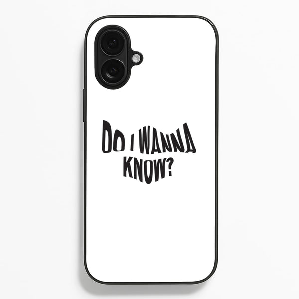 Do I wanna know  - Arctic Monkeys Phone Case for iPhone 16 Plus
