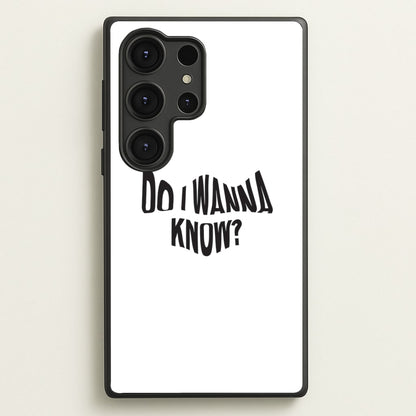 Do I wanna know  - Arctic Monkeys Phone Case for Galaxy S25 Ultra