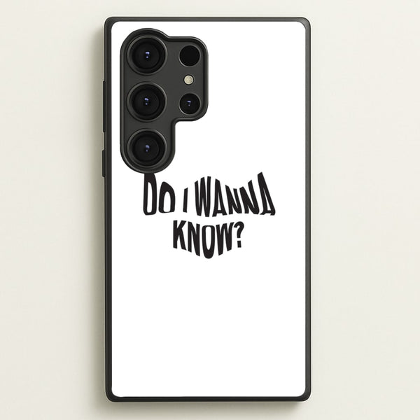 Do I wanna know  - Arctic Monkeys Phone Case for Galaxy S25 Ultra