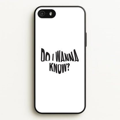 Do I wanna know  - Arctic Monkeys Phone Case for iPhone 5 / 5s / SE 2016