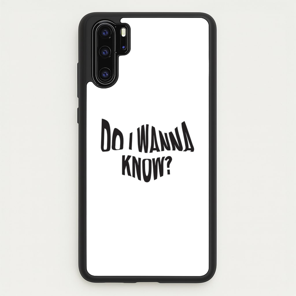 Do I wanna know  - Arctic Monkeys Phone Case for Huawei P30 Pro