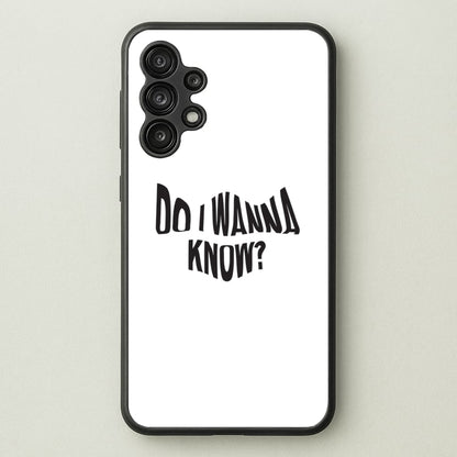 Do I wanna know  - Arctic Monkeys Phone Case for Galaxy A13