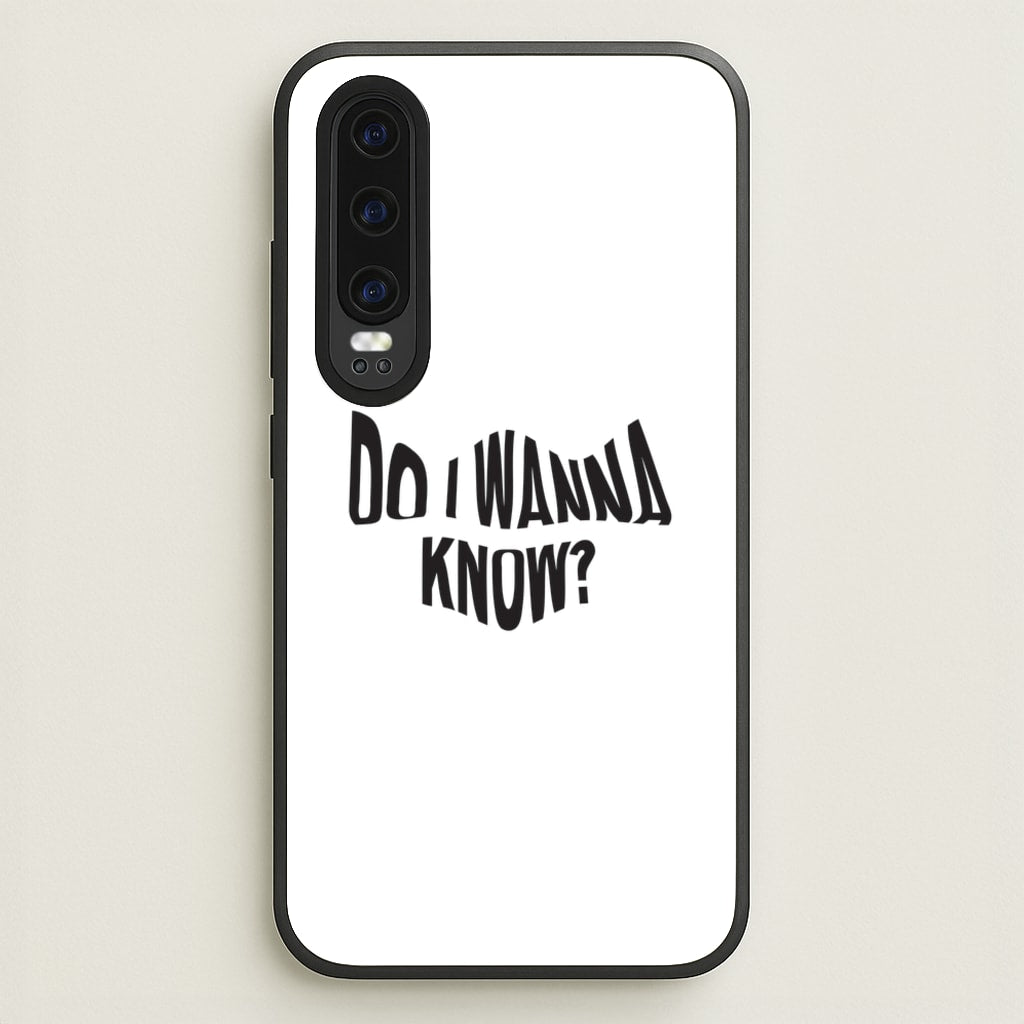 Do I wanna know  - Arctic Monkeys Phone Case for Huawei P30