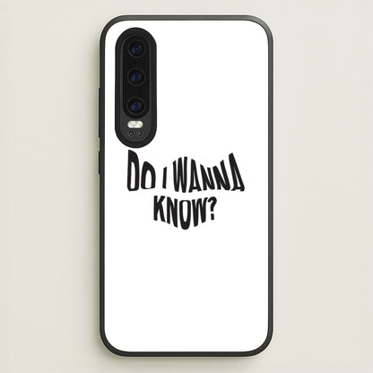 Do I wanna know  - Arctic Monkeys Phone Case for Huawei P30
