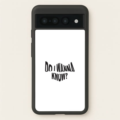 Do I wanna know  - Arctic Monkeys Phone Case for Google Pixel 7 Pro