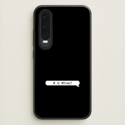 R U Mine?  - Arctic Monkeys Phone Case for Huawei P30