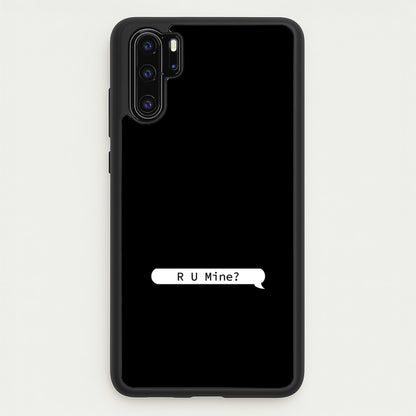 R U Mine?  - Arctic Monkeys Phone Case for Huawei P30 Pro