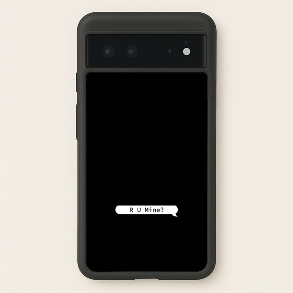 R U Mine?  - Arctic Monkeys Phone Case for Google Pixel 6