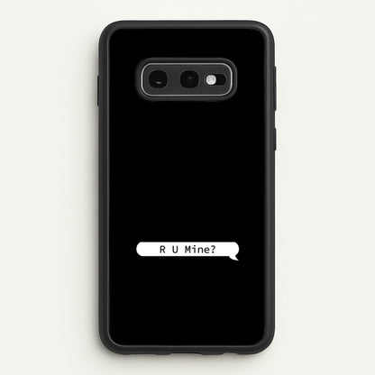 R U Mine?  - Arctic Monkeys Phone Case for Galaxy S10e
