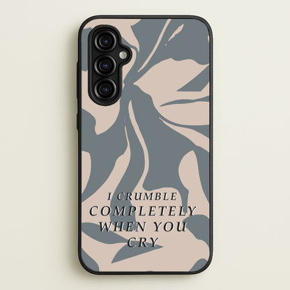 I Crumble Completely When You Cry  - Arctic Monkeys Phone Case for Galaxy A54