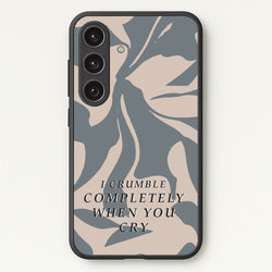 I Crumble Completely When You Cry  - Arctic Monkeys Phone Case for Galaxy S24