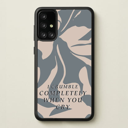 I Crumble Completely When You Cry  - Arctic Monkeys Phone Case for Galaxy A71