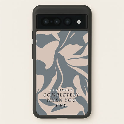 I Crumble Completely When You Cry  - Arctic Monkeys Phone Case for Google Pixel 7 Pro