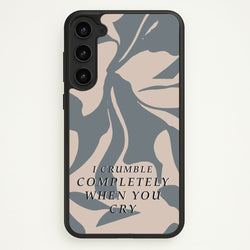 I Crumble Completely When You Cry  - Arctic Monkeys Phone Case for Galaxy S23